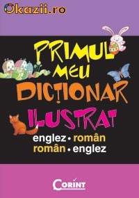 PRIMUL MEU DICTIONAR ILUSTRAT ENGLEZ-ROMAN - 108798 foto