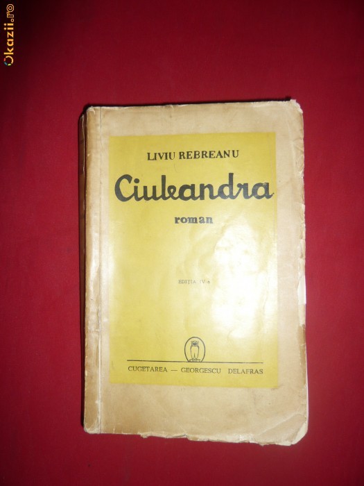 Liviu Rebreanu - CIULEANDRA -Ed. Cugetarea 1940 foto mare