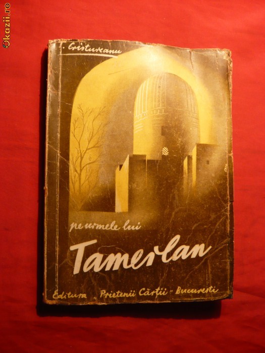 T.Cristureanu - Pe Urmele lui Tamerlan - Prima ed. 1945 foto mare
