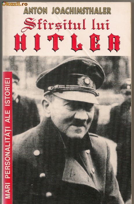 Anton Joachimsthaler - Sfirsitul lui Hitler foto mare